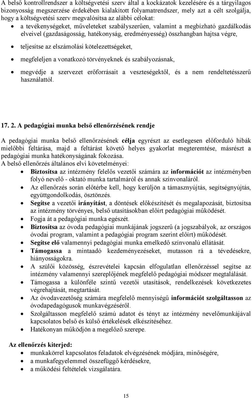 hajtsa végre, teljesítse az elszámolási kötelezettségeket, megfeleljen a vonatkozó törvényeknek és szabályozásnak, megvédje a szervezet erőforrásait a veszteségektől, és a nem rendeltetésszerű