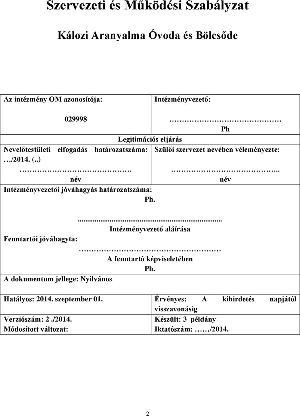 Ph Legitimációs eljárás Szülői szervezet nevében véleményezte:... Intézményvezető aláírása Fenntartói jóváhagyta: A fenntartó képviseletében Ph.