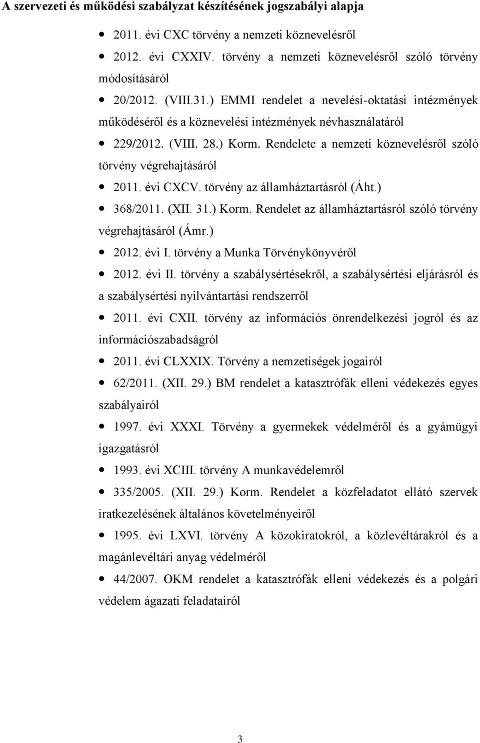 Rendelete a nemzeti köznevelésről szóló törvény végrehajtásáról 2011. évi CXCV. törvény az államháztartásról (Áht.) 368/2011. (XII. 31.) Korm.