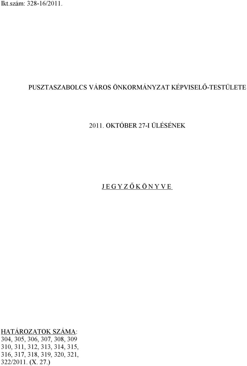 OKTÓBER 27-I ÜLÉSÉNEK JEGYZŐKÖNYVE HATÁROZATOK SZÁMA: 304,