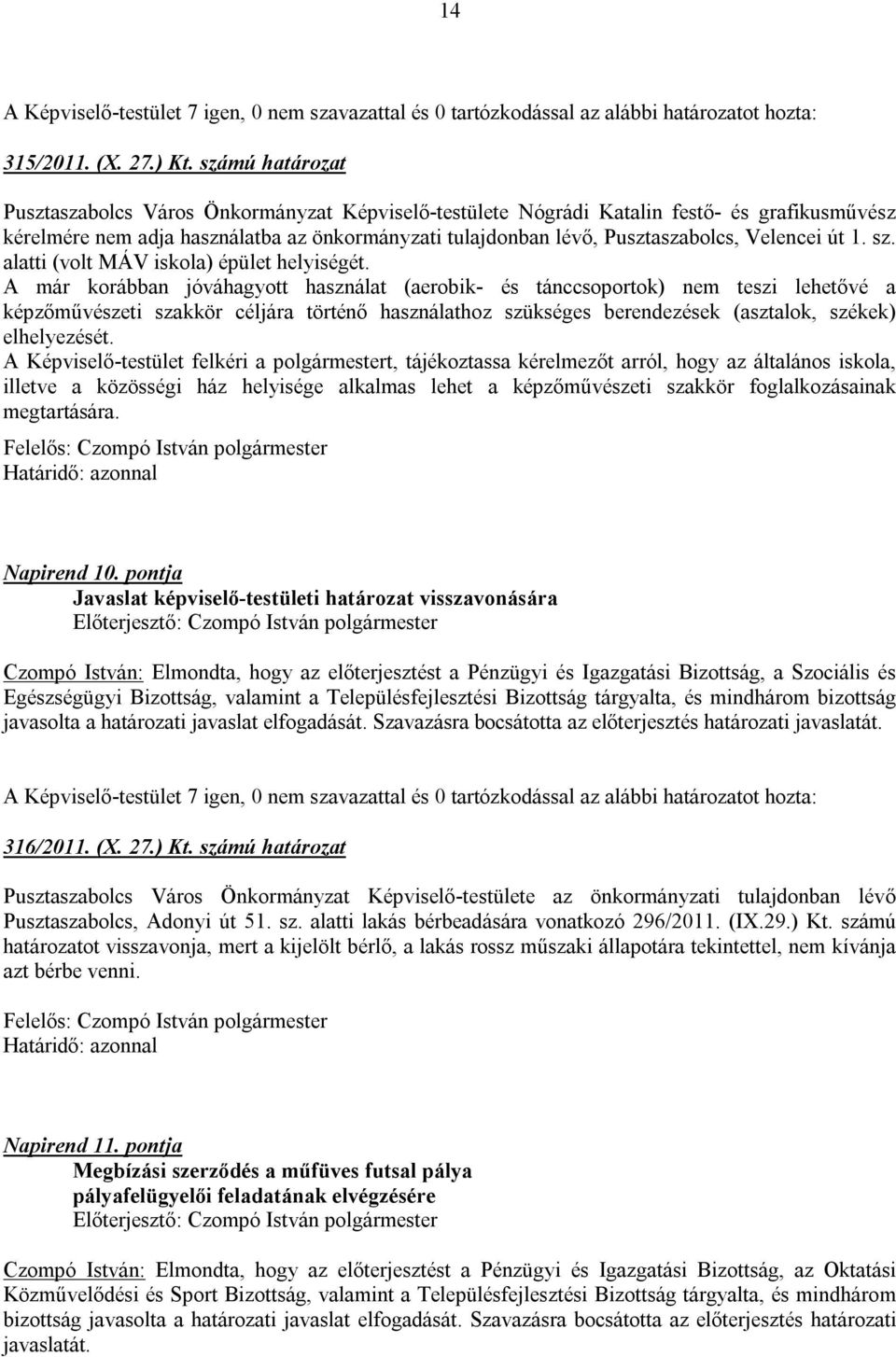 Velencei út 1. sz. alatti (volt MÁV iskola) épület helyiségét.