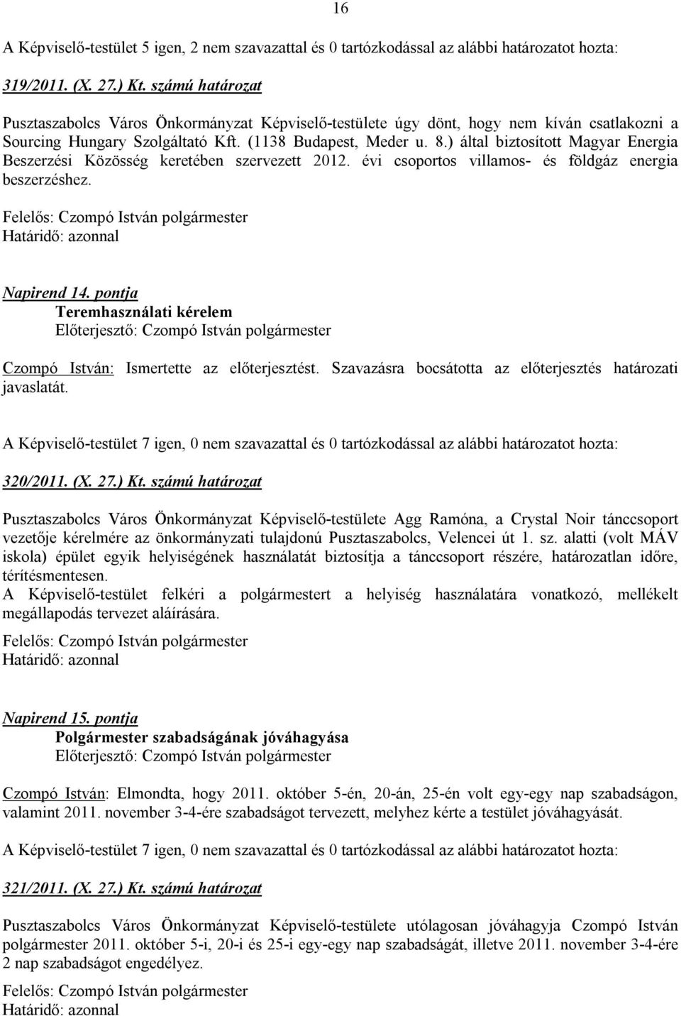 ) által biztosított Magyar Energia Beszerzési Közösség keretében szervezett 2012. évi csoportos villamos- és földgáz energia beszerzéshez. Napirend 14.