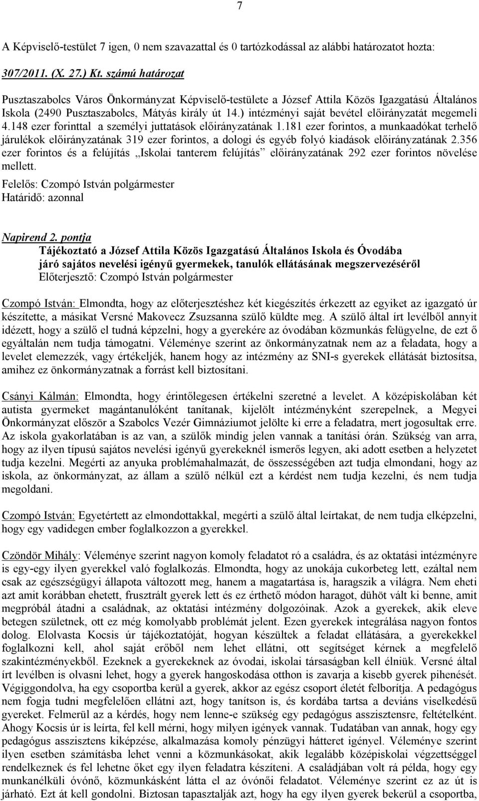 181 ezer forintos, a munkaadókat terhelő járulékok előirányzatának 319 ezer forintos, a dologi és egyéb folyó kiadások előirányzatának 2.