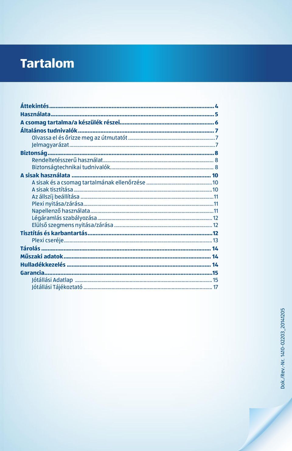 ..10 Az állszíj beállítása...11 Plexi nyitása/zárása...11 Napellenző használata...11 Légáramlás szabályozása... 12 Elülső szegmens nyitása/zárása.