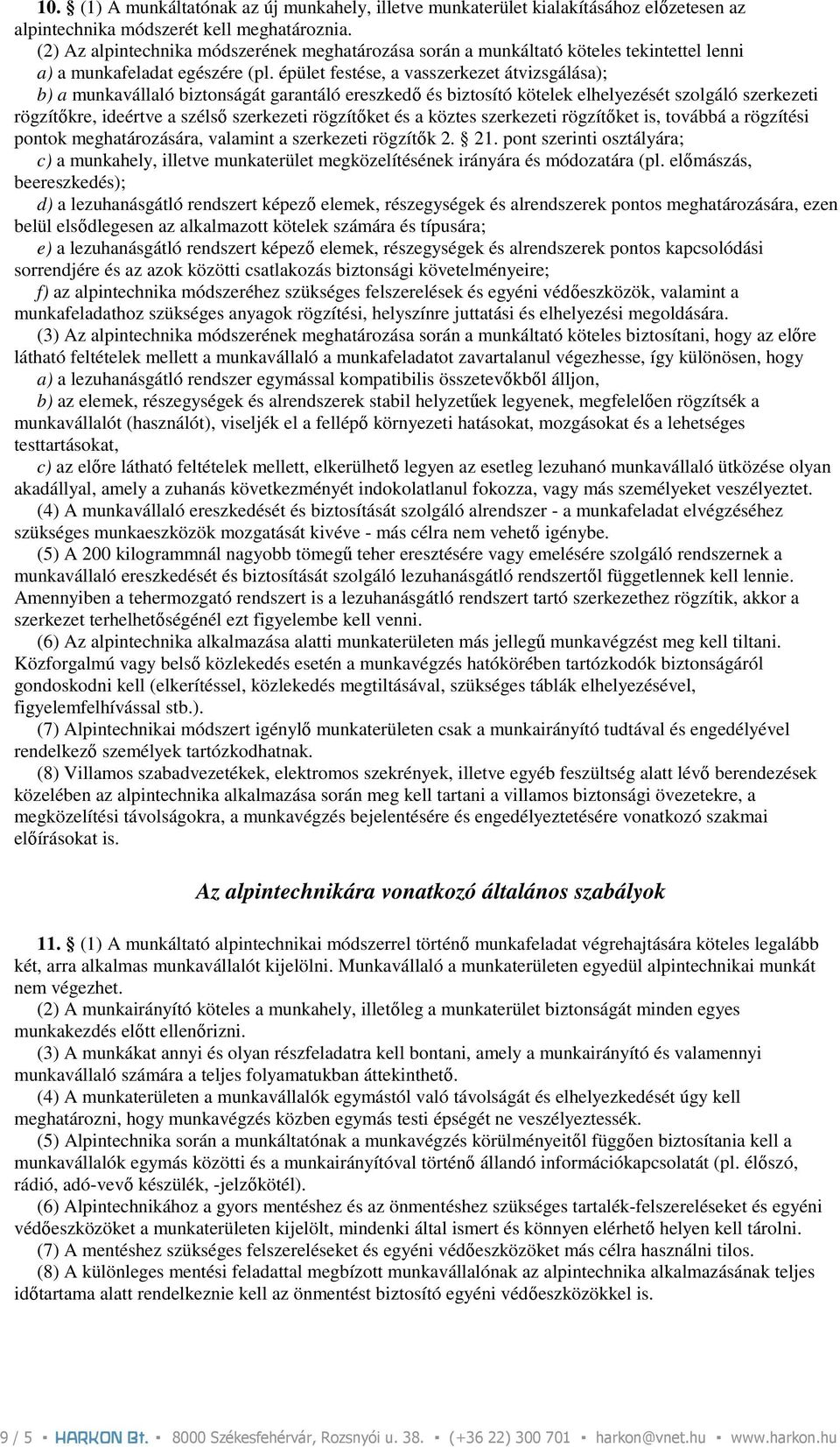 épület festése, a vasszerkezet átvizsgálása); b) a munkavállaló biztonságát garantáló ereszkedı és biztosító kötelek elhelyezését szolgáló szerkezeti rögzítıkre, ideértve a szélsı szerkezeti