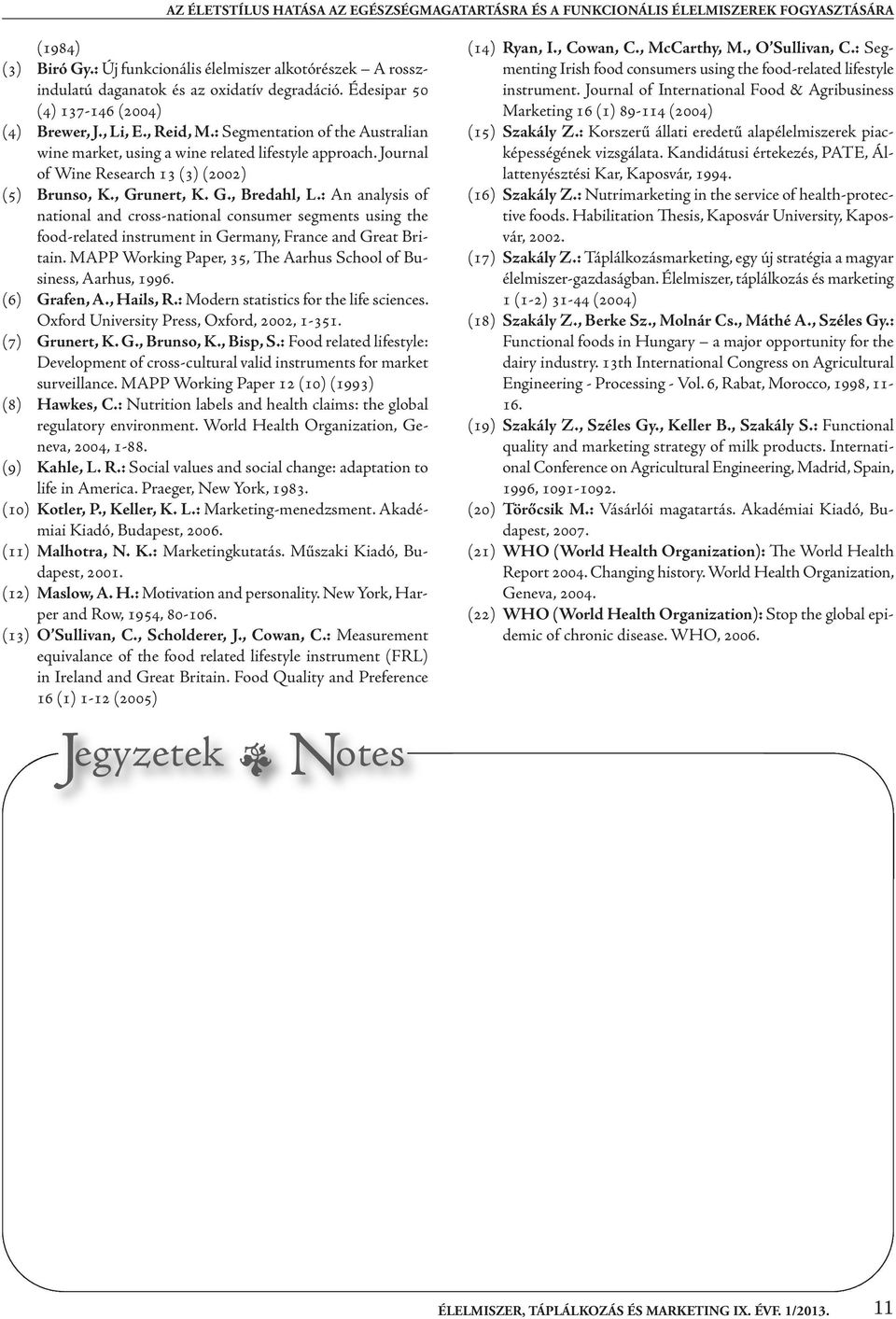: segmentation of the australian wine market, using a wine related lifestyle approach. Journal of Wine research 13 (3) (2002) (5) Brunso, K., Grunert, K. G., Bredahl, L.