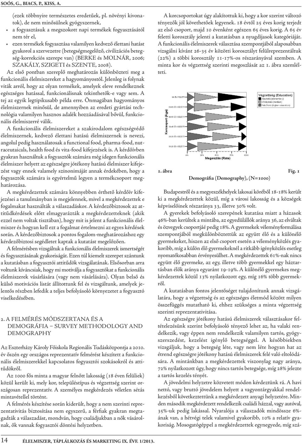 szervezetre (betegségmegelőző, civilizációs betegség-korrekciós szerepe van) (berke és molnár, 2006; szakály, szigeti és szente, 2008).