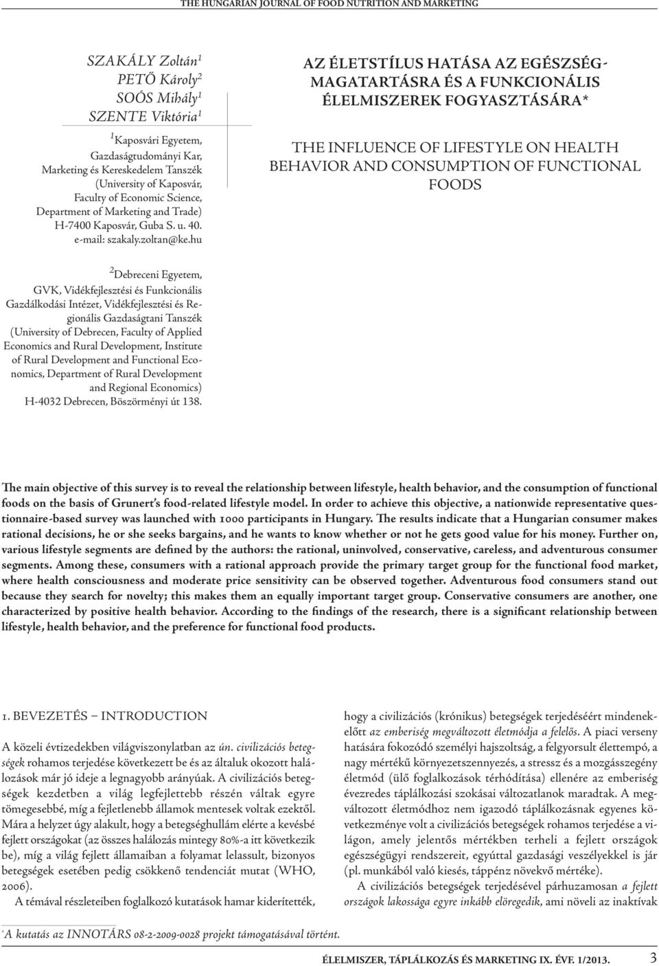 hu AZ ÉLETSTÍLUS HATÁSA AZ EGÉSZSÉG- MAGATARTÁSRA ÉS A FUNKCIONÁLIS ÉLELMISZEREK FOGYASZTÁSÁRA* the influence of lifestyle on health behavior and consumption of functional foods 2 debreceni egyetem,