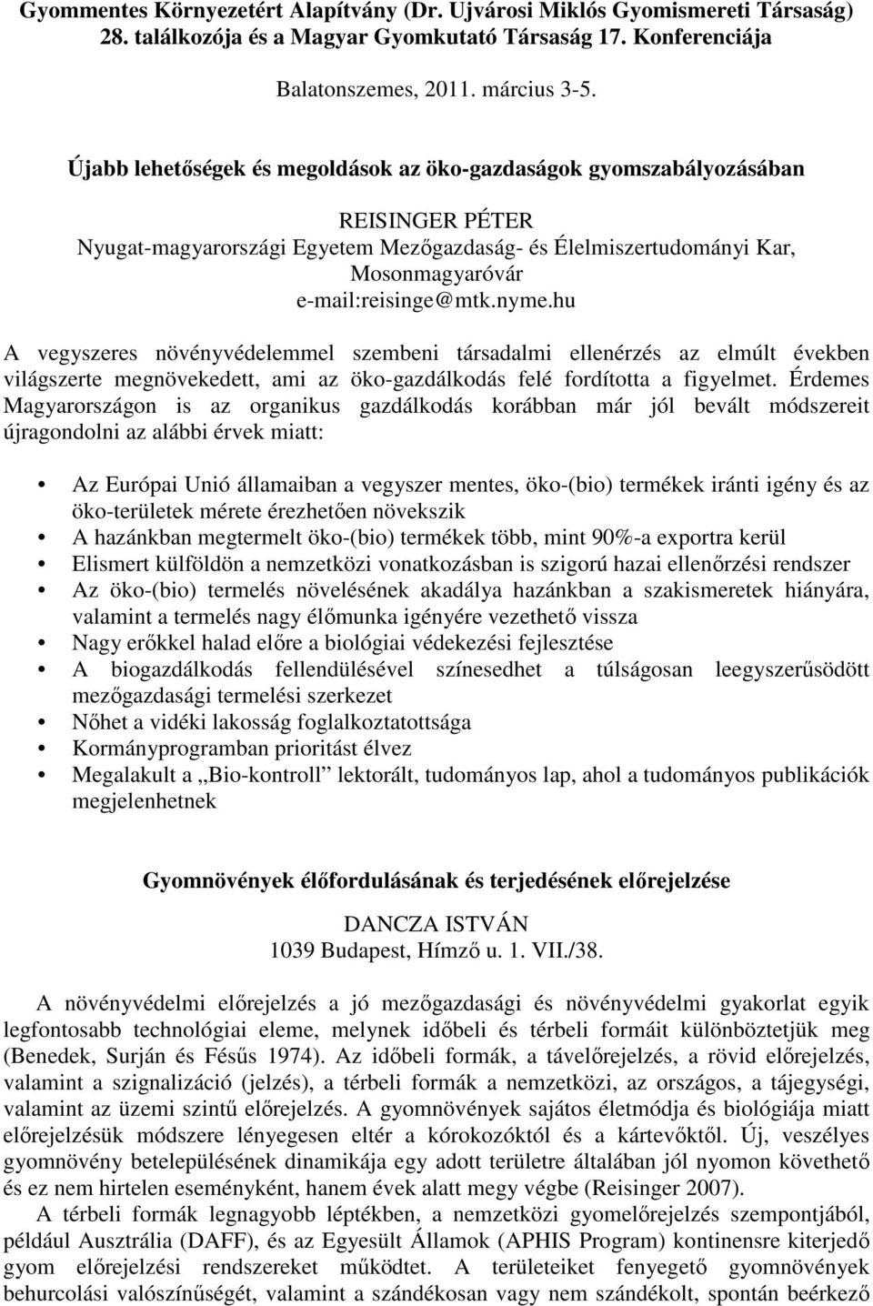 hu A vegyszeres növényvédelemmel szembeni társadalmi ellenérzés az elmúlt években világszerte megnövekedett, ami az öko-gazdálkodás felé fordította a figyelmet.