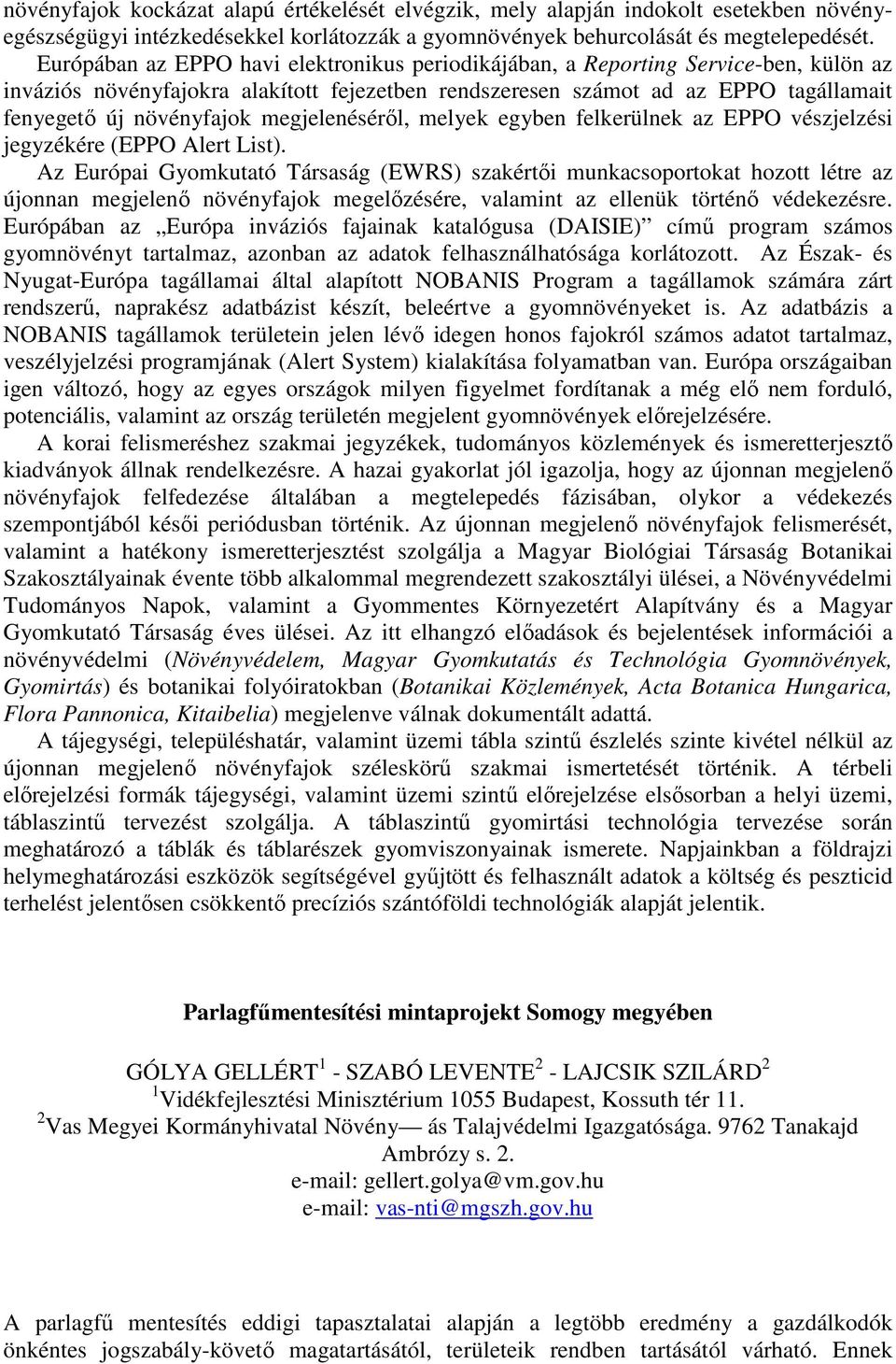 megjelenéséről, melyek egyben felkerülnek az EPPO vészjelzési jegyzékére (EPPO Alert List).