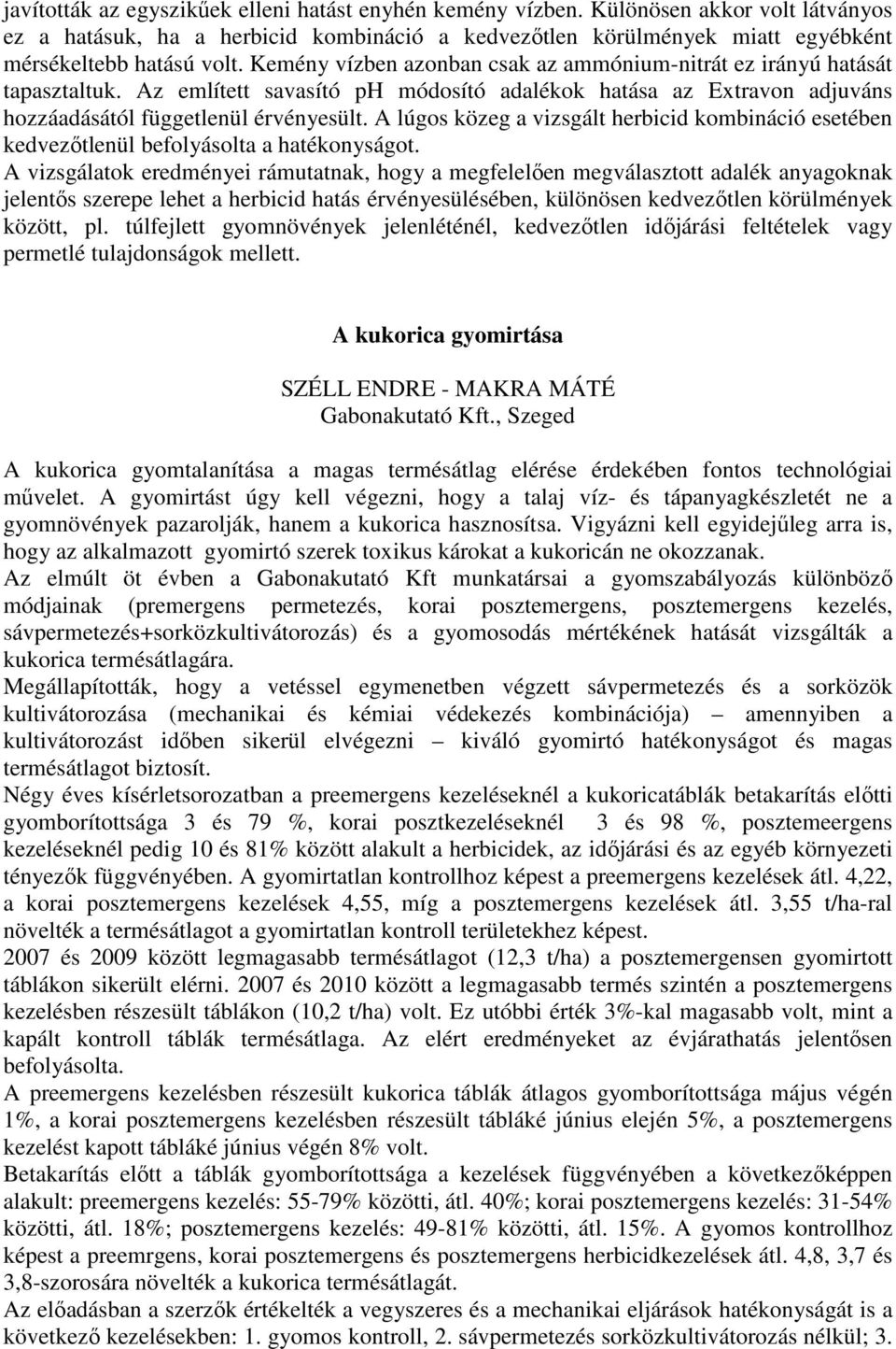 A lúgos közeg a vizsgált herbicid kombináció esetében kedvezőtlenül befolyásolta a hatékonyságot.