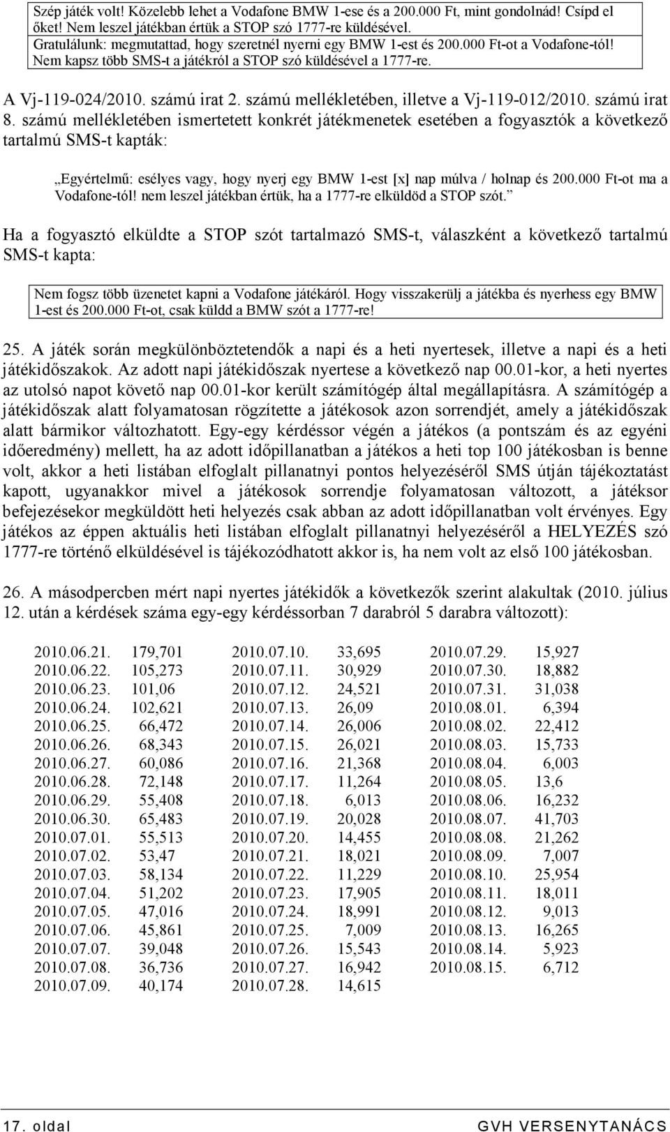 számú mellékletében, illetve a Vj-119-012/2010. számú irat 8.