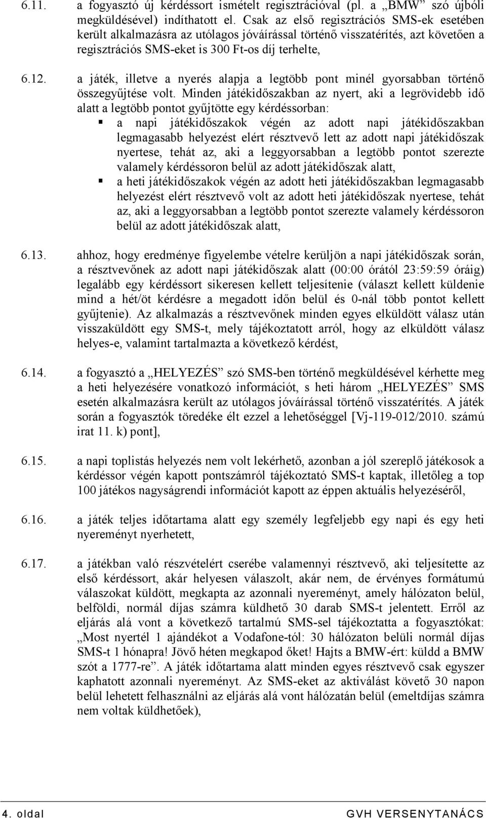 a játék, illetve a nyerés alapja a legtöbb pont minél gyorsabban történı összegyőjtése volt.