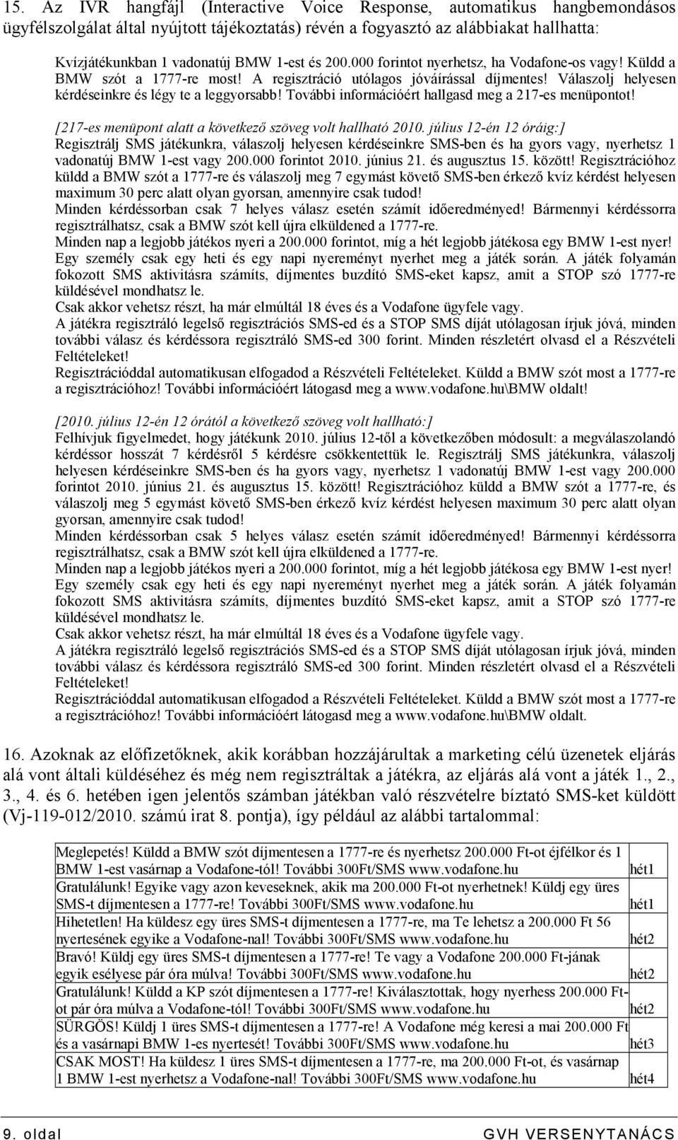 További információért hallgasd meg a 217-es menüpontot! [217-es menüpont alatt a következı szöveg volt hallható 2010.