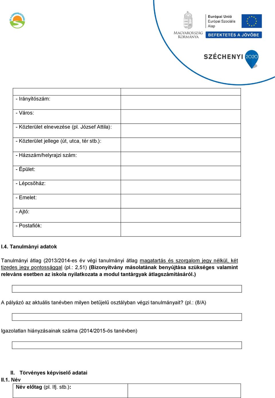 Tanulmányi adatok Tanulmányi átlag (2013/2014-es év végi tanulmányi átlag magatartás és szorgalom jegy nélkül, két tizedes jegy pontossággal (pl.