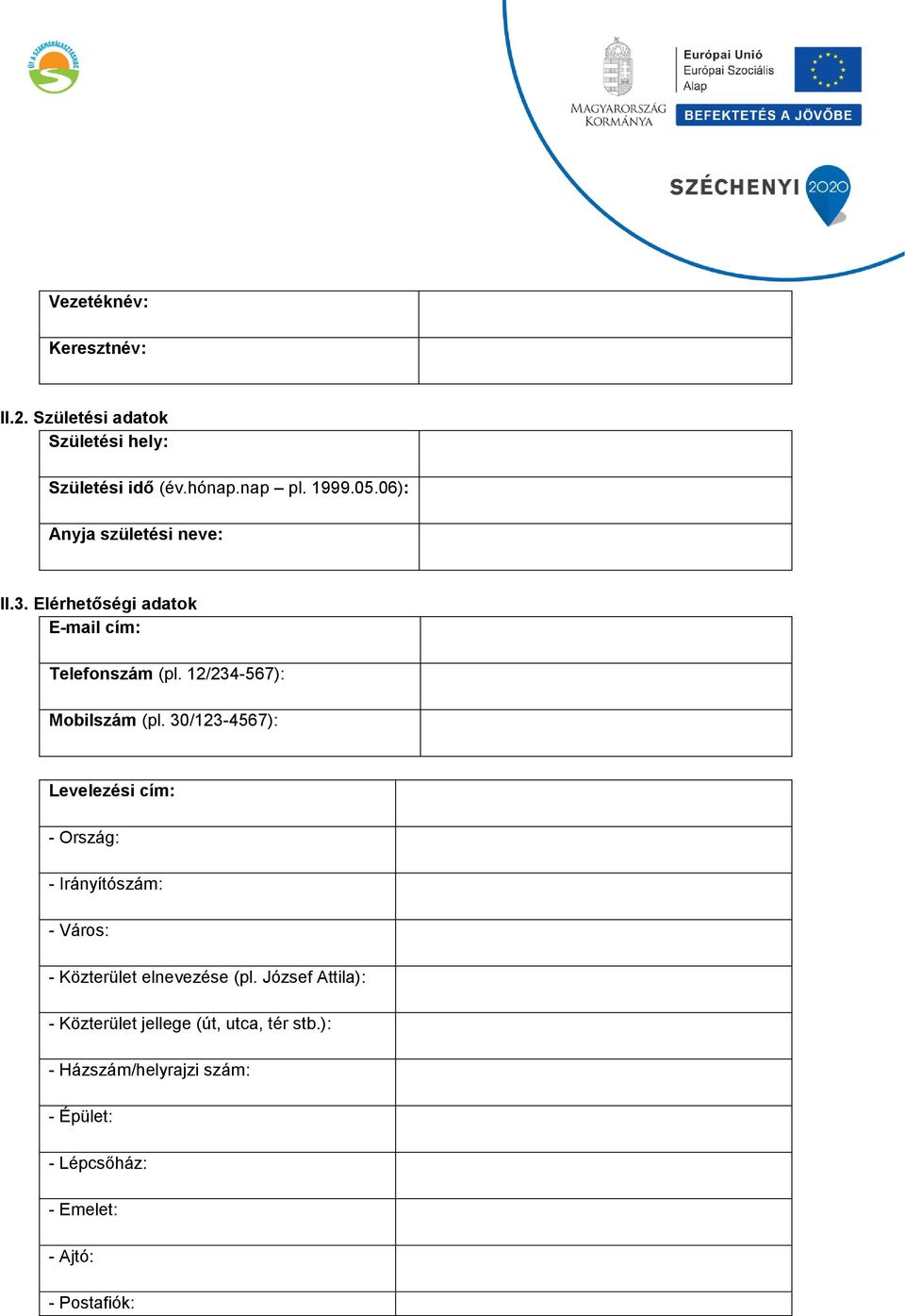 30/123-4567): Levelezési cím: - Ország: - Irányítószám: - Város: - Közterület elnevezése (pl.