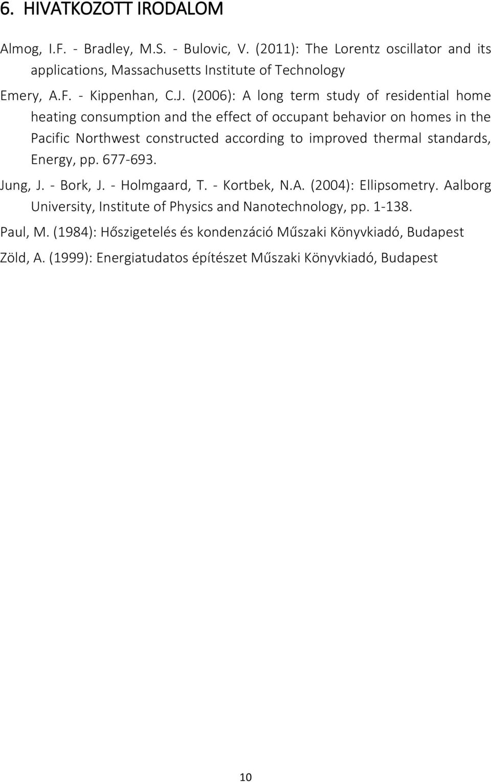 thermal standards, Energy, pp. 677-693. Jung, J. - Bork, J. - Holmgaard, T. - Kortbek, N.A. (2004): Ellipsometry.