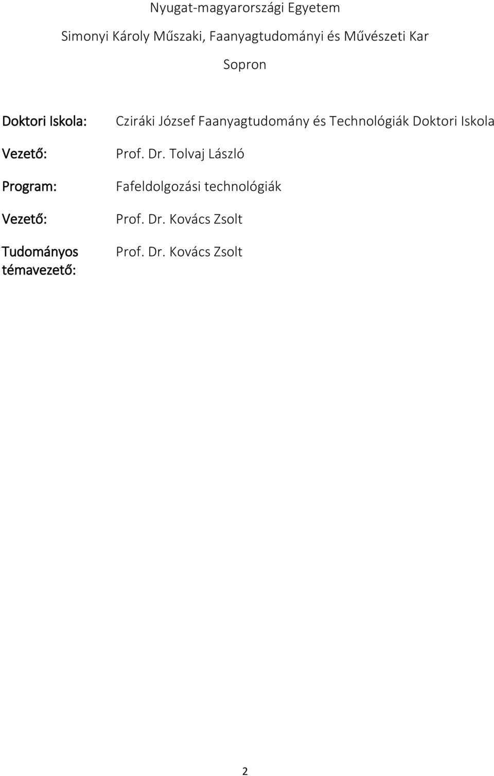 témavezető: Cziráki József Faanyagtudomány és Technológiák Doktori Iskola Prof.