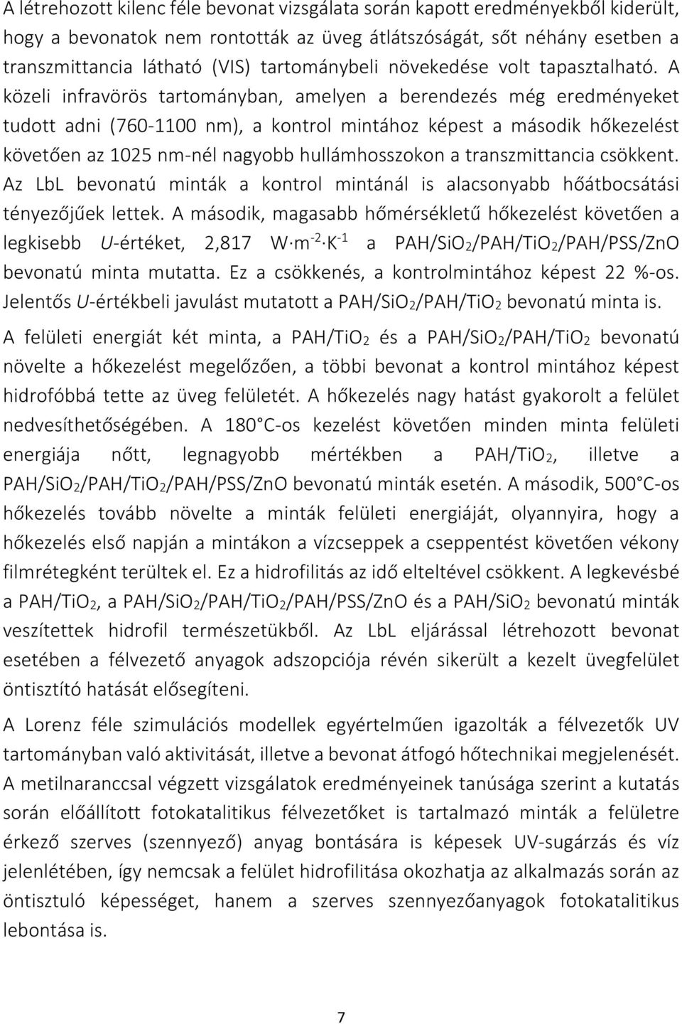 A közeli infravörös tartományban, amelyen a berendezés még eredményeket tudott adni (760-1100 nm), a kontrol mintához képest a második hőkezelést követően az 1025 nm-nél nagyobb hullámhosszokon a