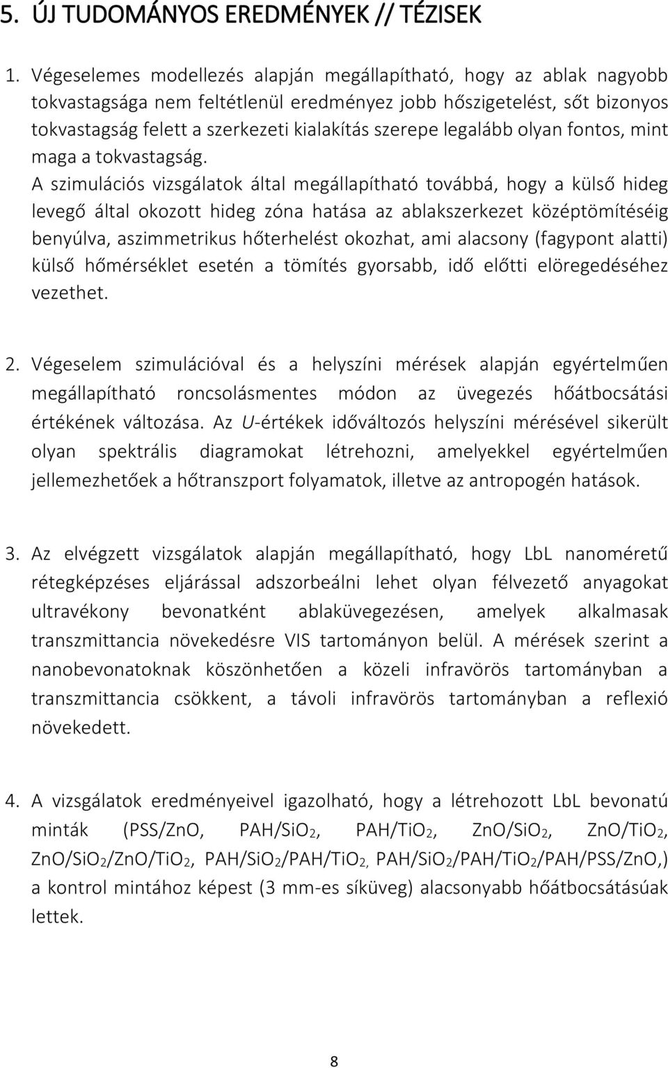 legalább olyan fontos, mint maga a tokvastagság.