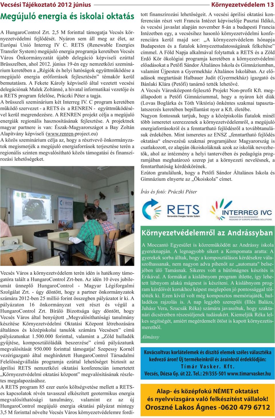 RETS (Renewable Energies Transfer System) megújuló energia programja keretében Vecsés Város Önkormányzatát újabb delegáció képviseli ezúttal Brüsszelben, ahol 2012.