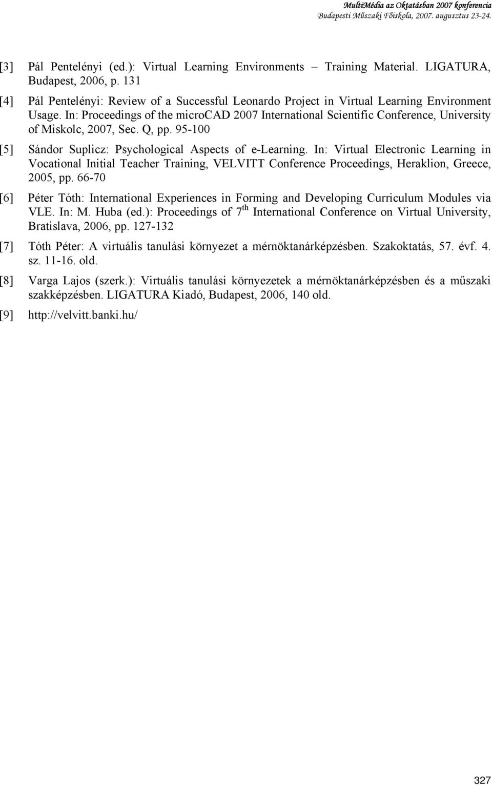 In: Proceedings of the microcad 2007 International Scientific Conference, University of Miskolc, 2007, Sec. Q, pp. 95-100 [5] Sándor Suplicz: Psychological Aspects of e-learning.