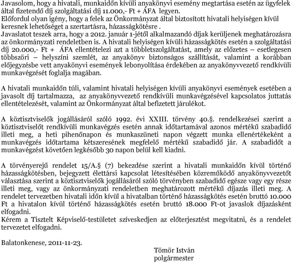 január 1-jétől alkalmazandó díjak kerüljenek meghatározásra az önkormányzati rendeletben is. A hivatali helyiségen kívüli házasságkötés esetén a szolgáltatási díj 20.