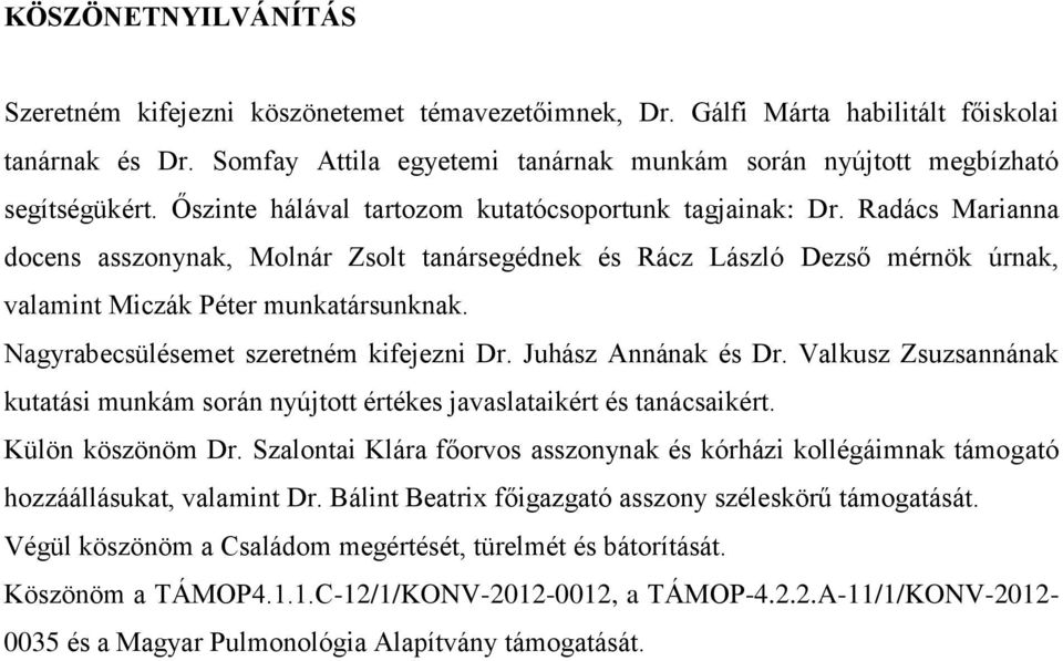Radács Marianna docens asszonynak, Molnár Zsolt tanársegédnek és Rácz László Dezső mérnök úrnak, valamint Miczák Péter munkatársunknak. Nagyrabecsülésemet szeretném kifejezni Dr. Juhász Annának és Dr.