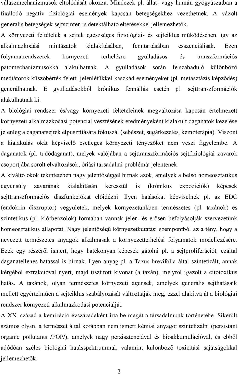 A környezeti feltételek a sejtek egészséges fiziológiai- és sejtciklus működésében, így az alkalmazkodási mintázatok kialakításában, fenntartásában esszenciálisak.