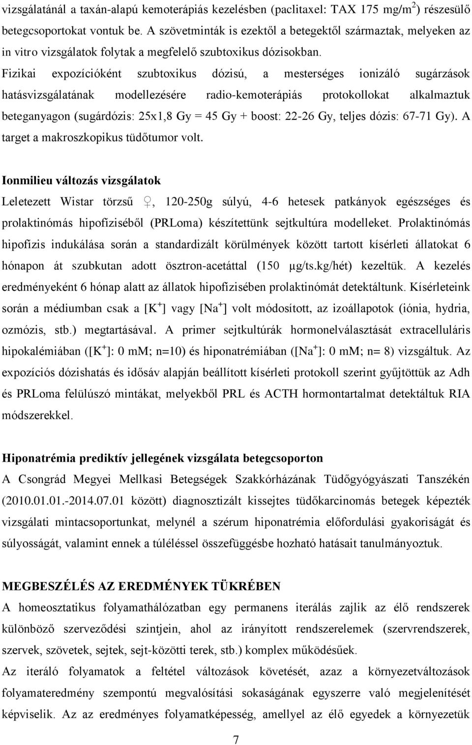 Fizikai expozícióként szubtoxikus dózisú, a mesterséges ionizáló sugárzások hatásvizsgálatának modellezésére radio-kemoterápiás protokollokat alkalmaztuk beteganyagon (sugárdózis: 25x1,8 Gy = 45 Gy +