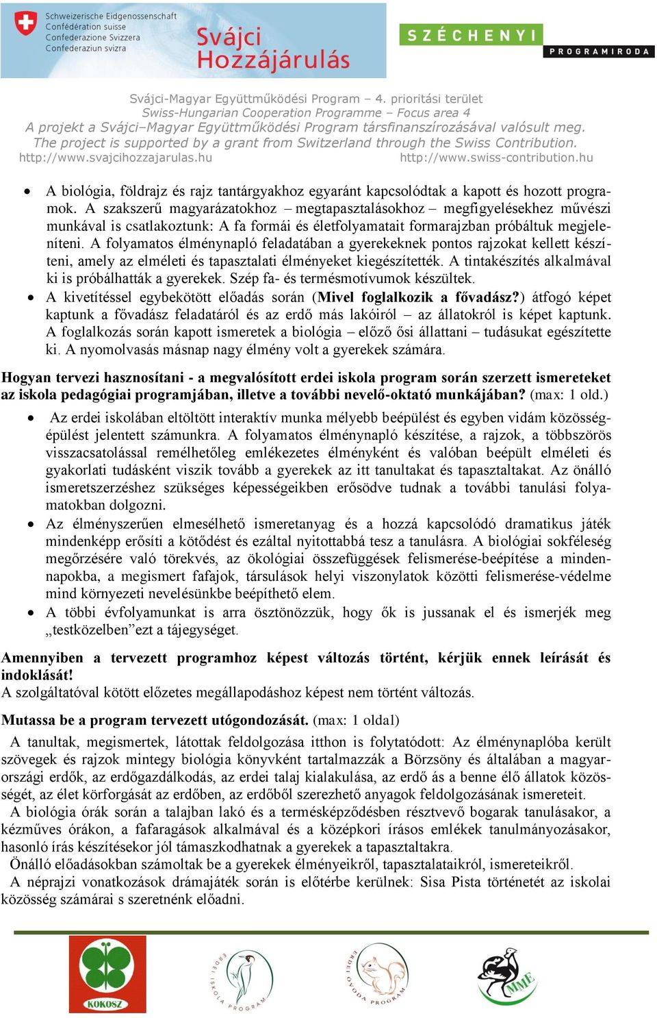 A folyamatos élménynapló feladatában a gyerekeknek pontos rajzokat kellett készíteni, amely az elméleti és tapasztalati élményeket kiegészítették.