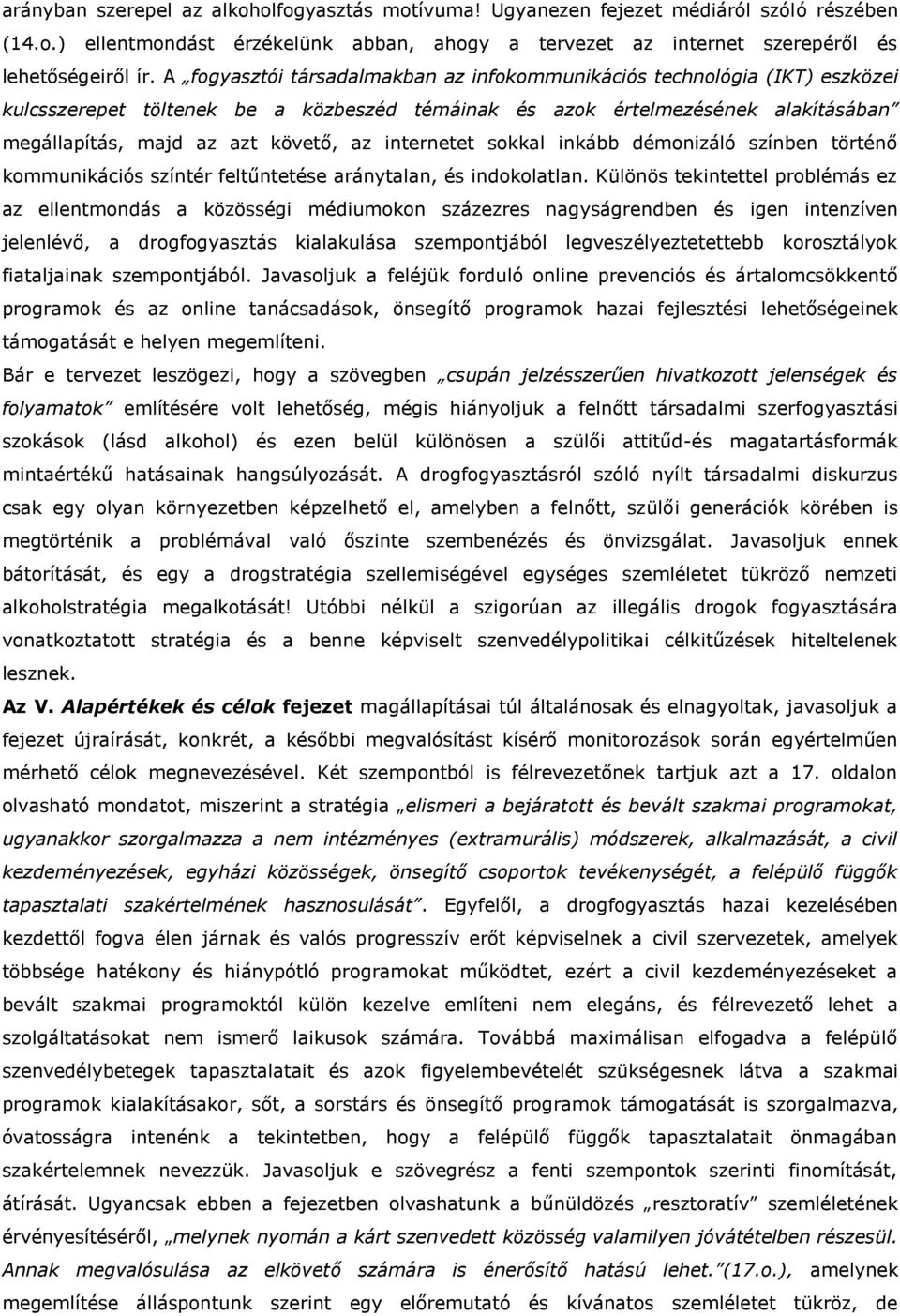 internetet sokkal inkább démonizáló színben történő kommunikációs színtér feltűntetése aránytalan, és indokolatlan.