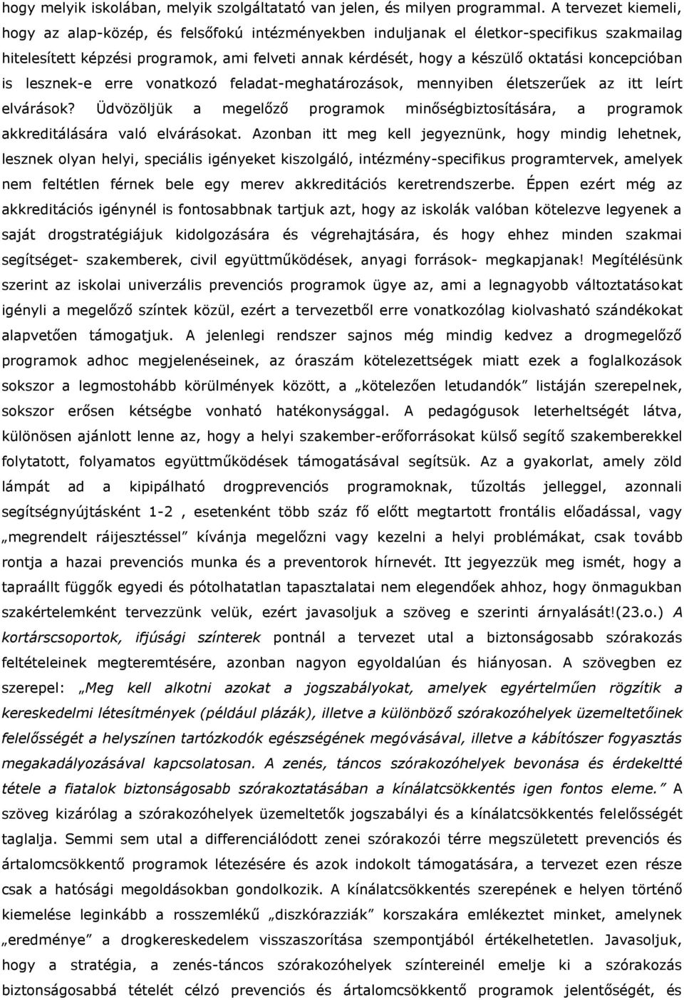 koncepcióban is lesznek-e erre vonatkozó feladat-meghatározások, mennyiben életszerűek az itt leírt elvárások?