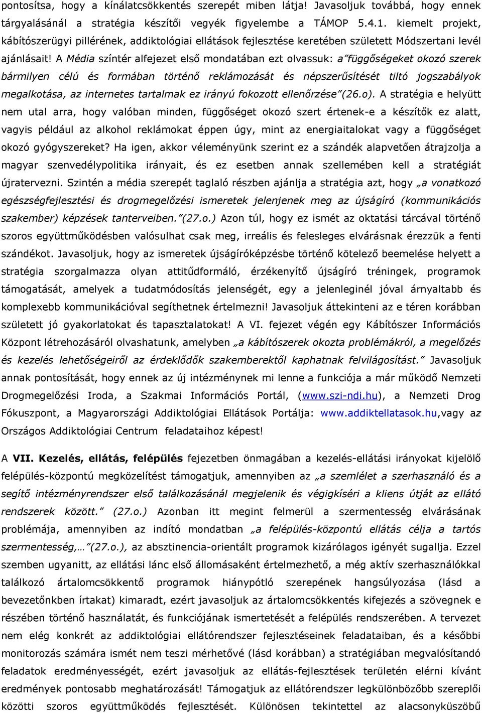 A Média színtér alfejezet első mondatában ezt olvassuk: a függőségeket okozó szerek bármilyen célú és formában történő reklámozását és népszerűsítését tiltó jogszabályok megalkotása, az internetes