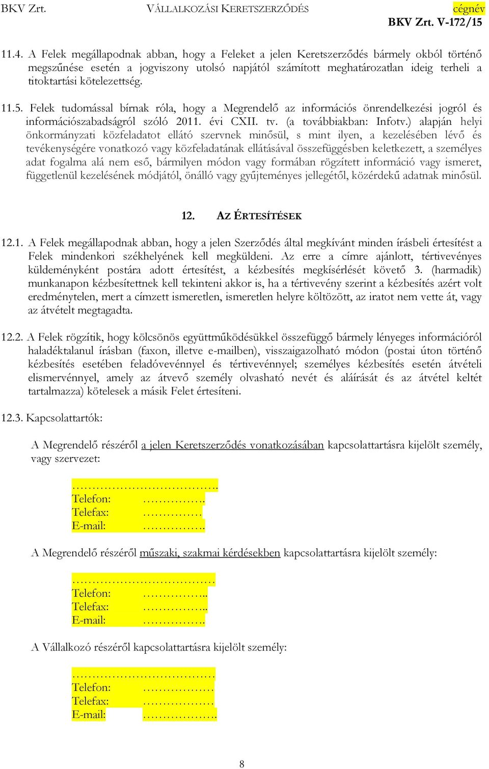 ) alapján helyi önkormányzati közfeladatot ellátó szervnek minősül, s mint ilyen, a kezelésében lévő és tevékenységére vonatkozó vagy közfeladatának ellátásával összefüggésben keletkezett, a