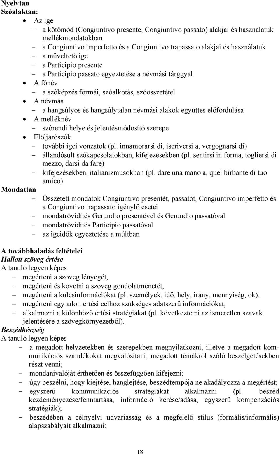 együttes előfordulása A melléknév szórendi helye és jelentésmódosító szerepe Elöljárószók további igei vonzatok (pl.