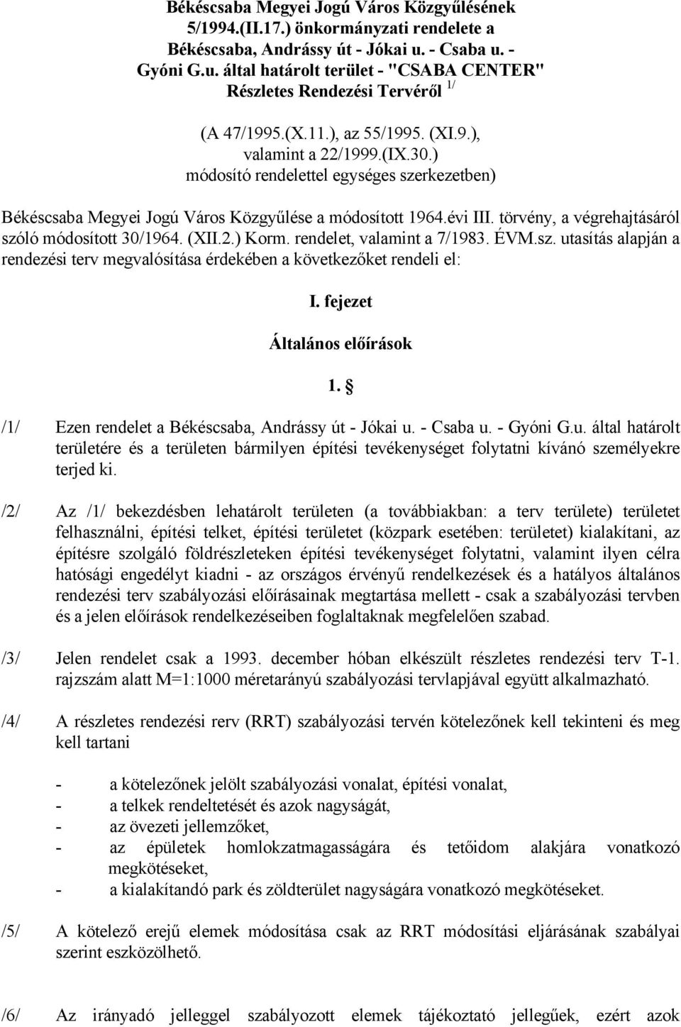 ) módosító rendelettel egységes szerkezetben) Békéscsaba Megyei Jogú Város Közgyűlése a módosított 1964.évi III. törvény, a végrehajtásáról szóló módosított 30/1964. (XII.2.) Korm.