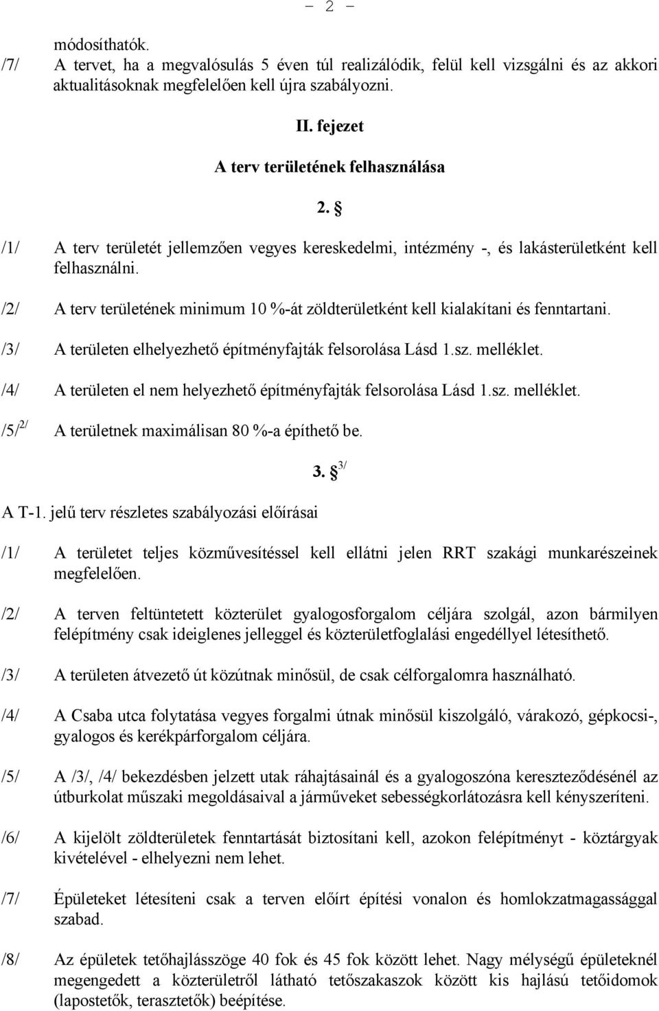 /2/ A terv területének minimum 10 %-át zöldterületként kell kialakítani és fenntartani. /3/ A területen elhelyezhető építményfajták felsorolása Lásd 1.sz. melléklet.