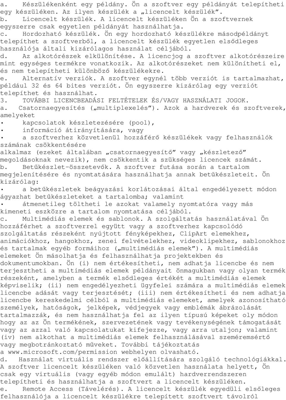 Ön egy hordozható készülékre másodpéldányt telepíthet a szoftverb l, a licencelt készülék egyetlen els dleges használója általi kizárólagos használat céljából. d. Az alkotórészek elkülönítése.