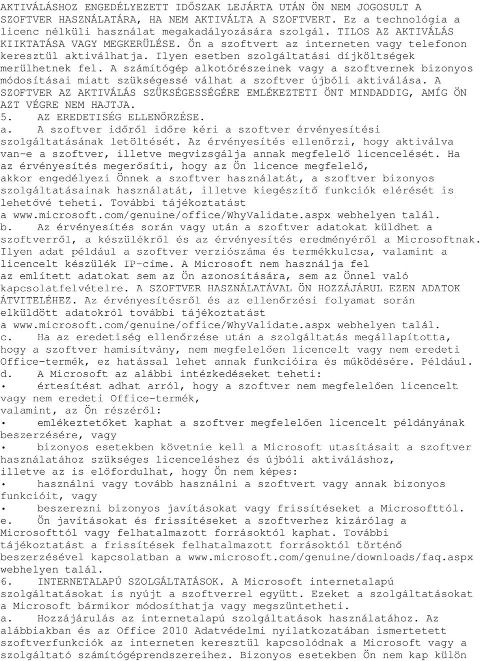 A számítógép alkotórészeinek vagy a szoftvernek bizonyos módosításai miatt szükségessé válhat a szoftver újbóli aktiválása.