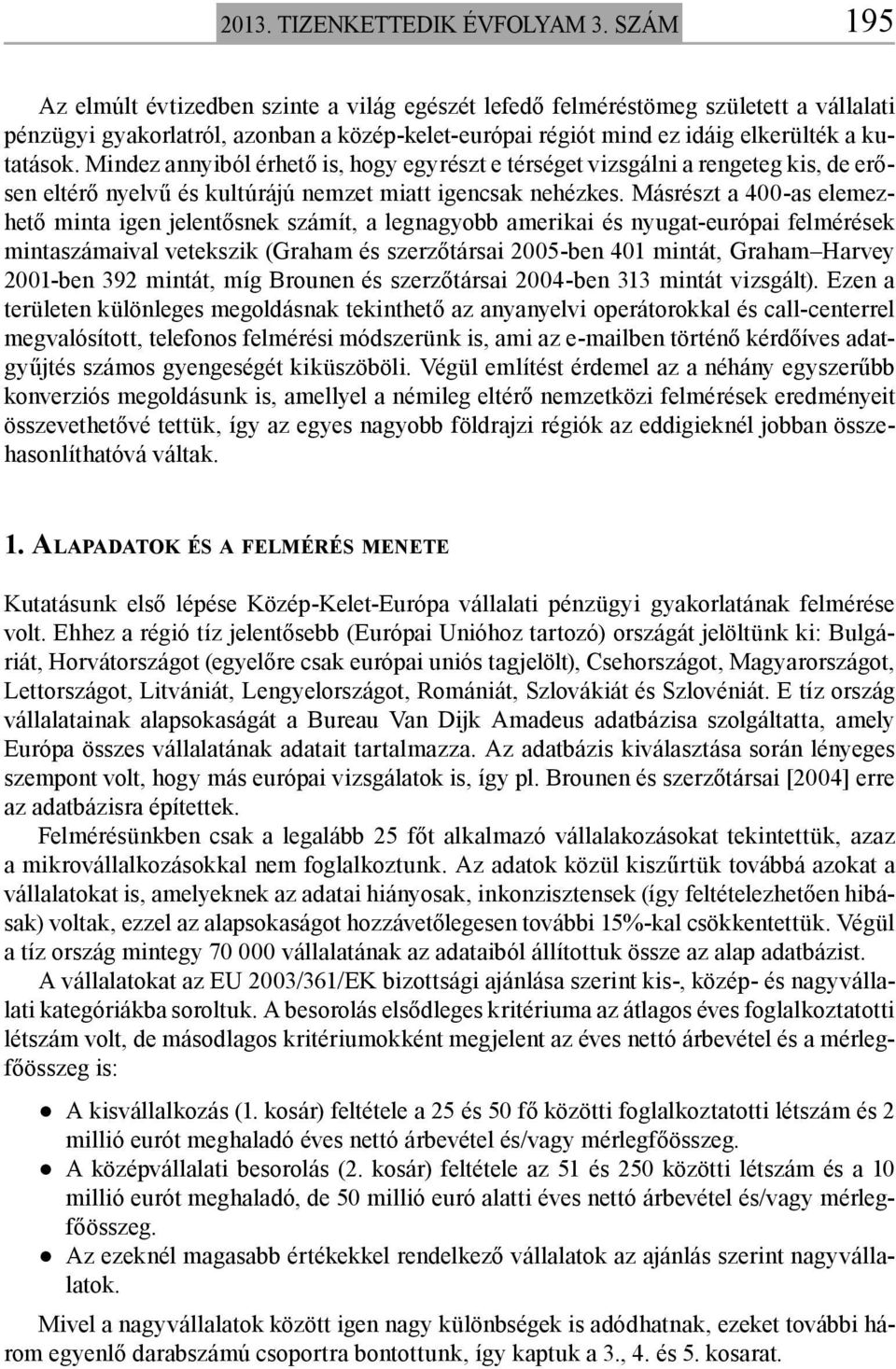 Mindez annyiból érhető is, hogy egyrészt e térséget vizsgálni a rengeteg kis, de erősen eltérő nyelvű és kultúrájú nemzet miatt igencsak nehézkes.