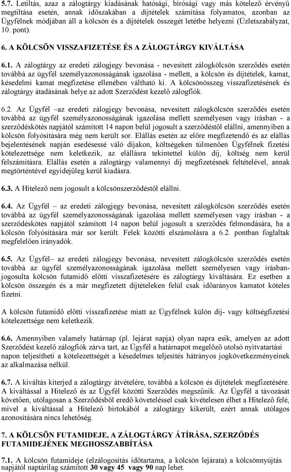 . pont). 6. A KÖLCSÖN VISSZAFIZETÉSE ÉS A ZÁLOGTÁRGY KIVÁLTÁSA 6.1.