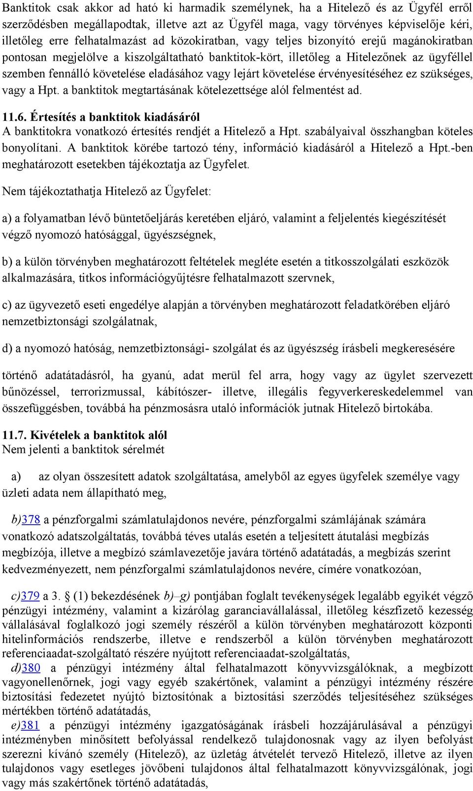 eladásához vagy lejárt követelése érvényesítéséhez ez szükséges, vagy a Hpt. a banktitok megtartásának kötelezettsége alól felmentést ad. 11.6.