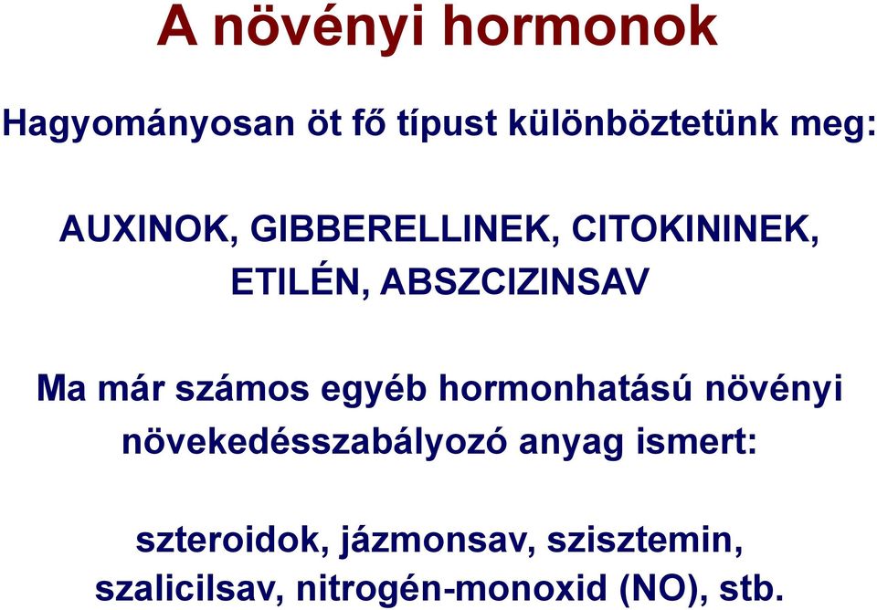 számos egyéb hormonhatású növényi növekedésszabályozó anyag ismert: