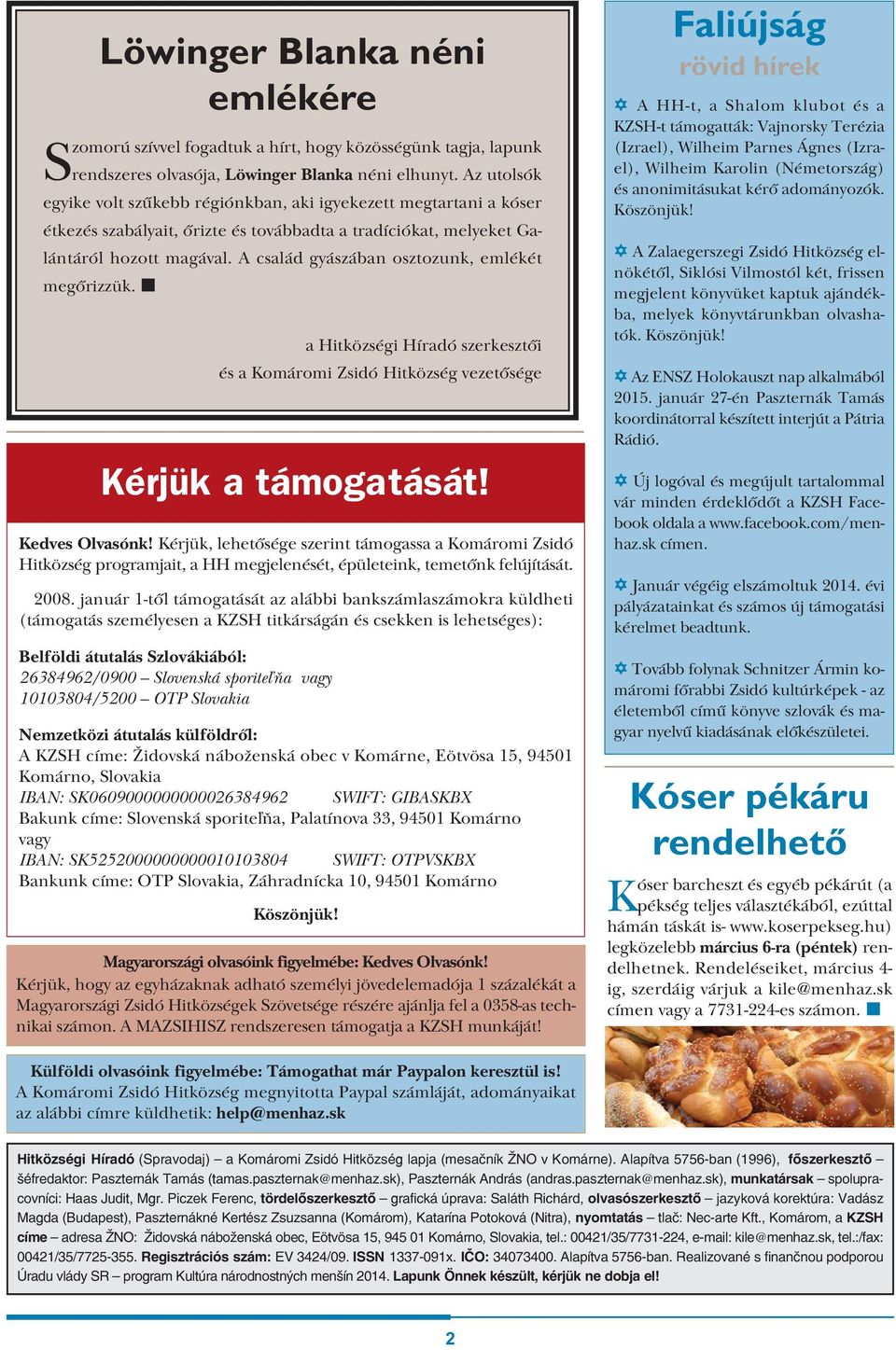 A család gyászában osztozunk, emlékét megőrizzük. Ked ves Ol va sónk!