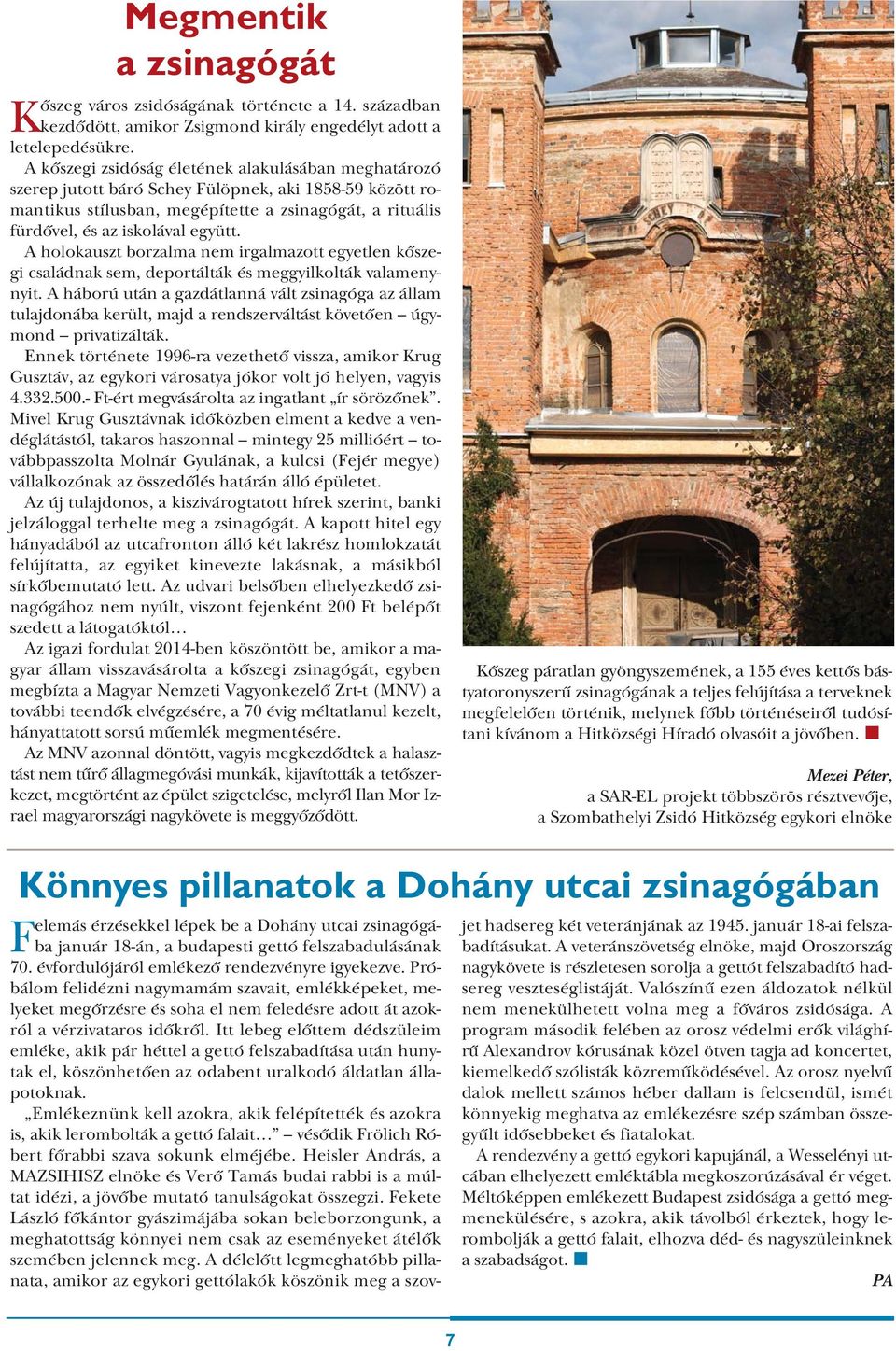 A holokauszt borzalma nem irgalmazott egyetlen kőszegi családnak sem, deportálták és meggyilkolták valamenynyit.