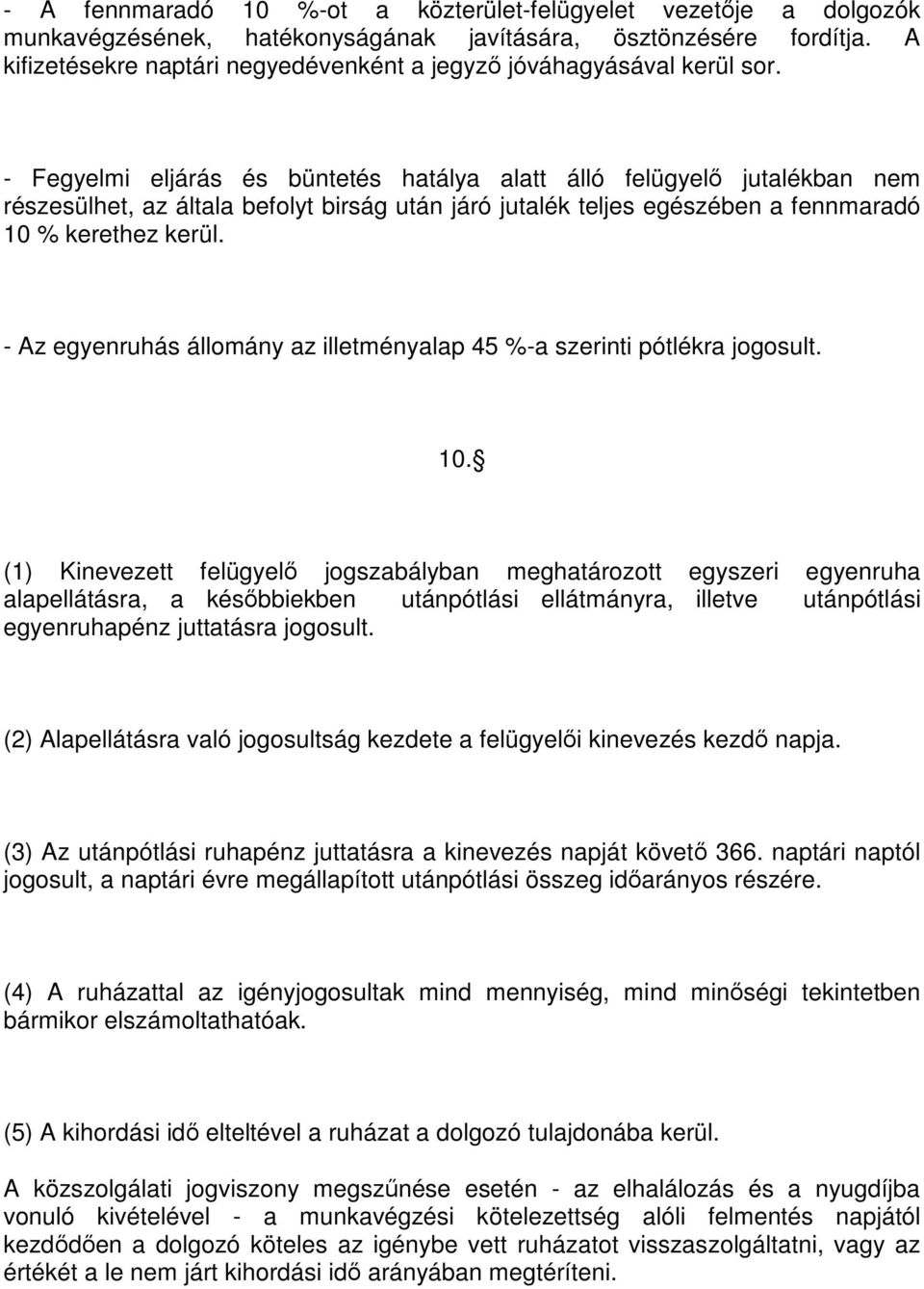 - Fegyelmi eljárás és büntetés hatálya alatt álló felügyelő jutalékban nem részesülhet, az általa befolyt birság után járó jutalék teljes egészében a fennmaradó 10 % kerethez kerül.