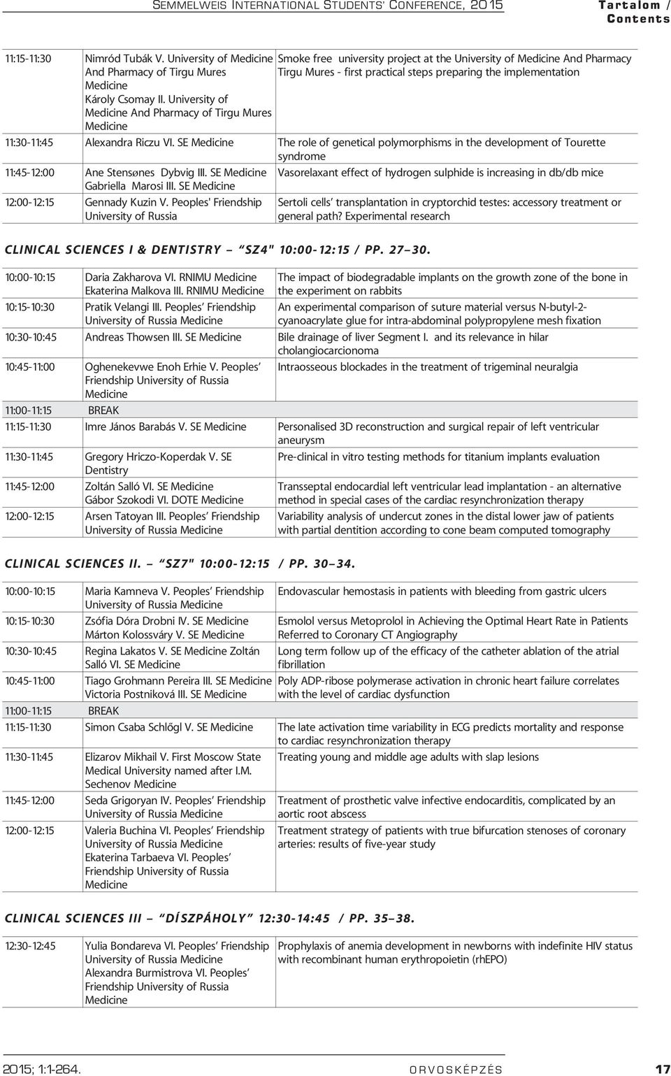 Károly Csomay II. University of Medicine And Pharmacy of Tirgu Mures Medicine 11:30-11:45 Alexandra Riczu VI.