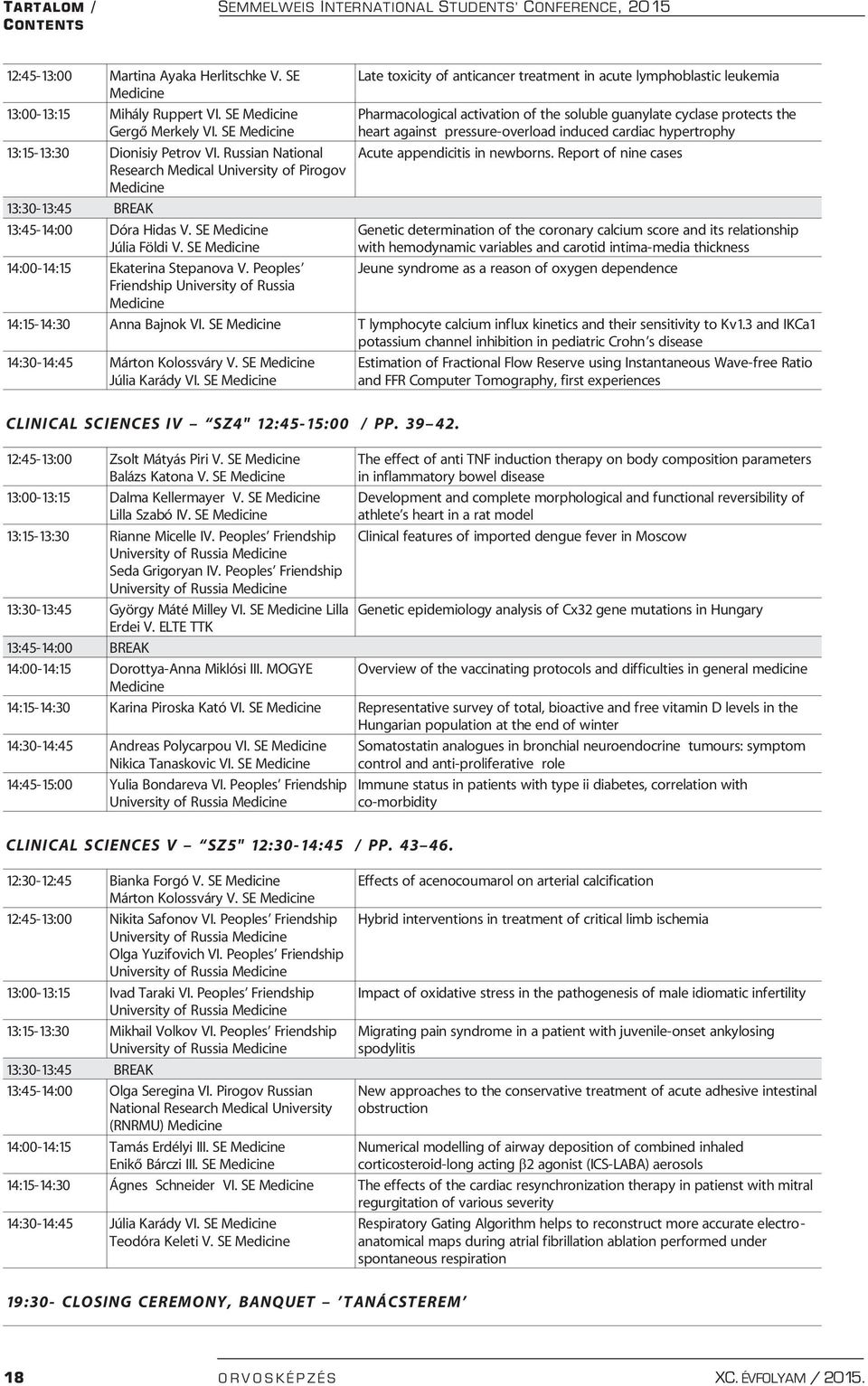 SE Medicine Pharmacological activation of the soluble guanylate cyclase protects the heart against pressure-overload induced cardiac hypertrophy 13:15-13:30 Dionisiy Petrov VI.