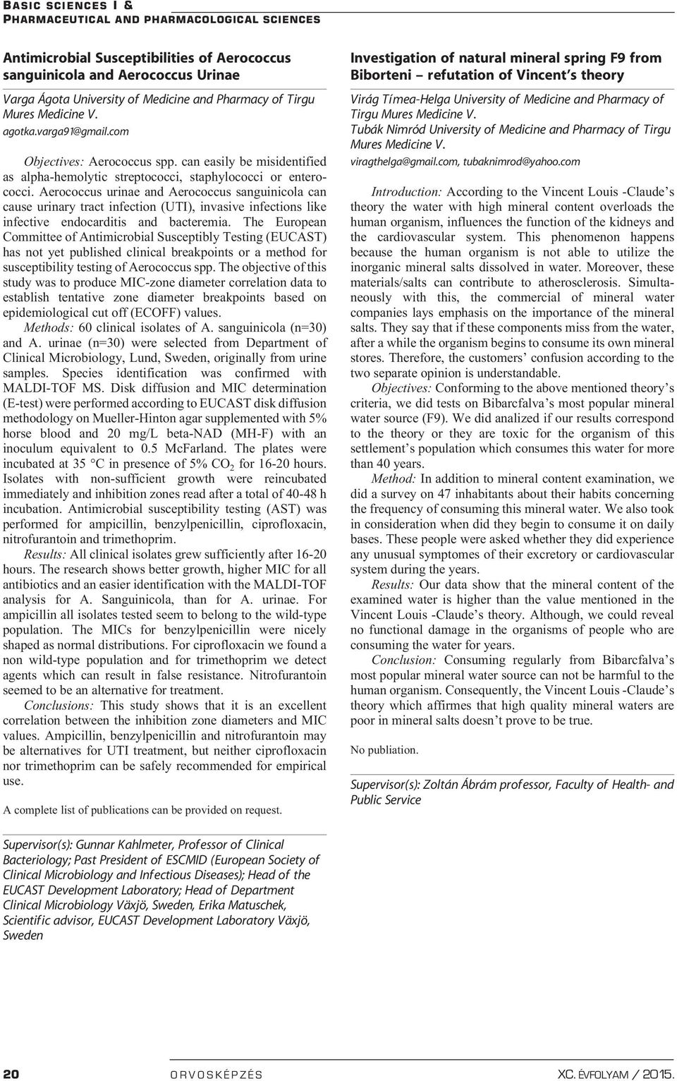 Aerococcus urinae and Aerococcus sanguinicola can cause urinary tract infection (UTI), invasive infections like infective endocarditis and bacteremia.